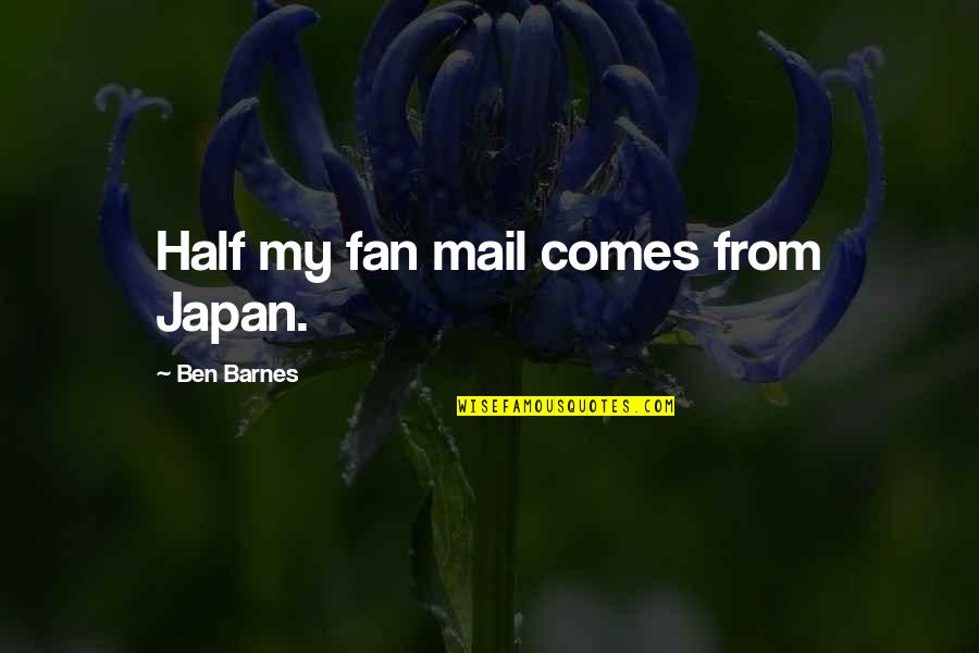 Saasemasivos Quotes By Ben Barnes: Half my fan mail comes from Japan.