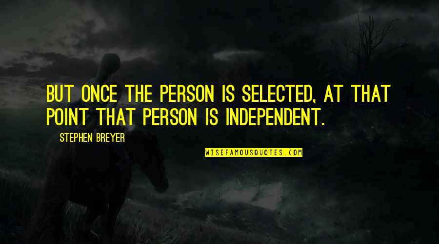 Saasha Sutera Quotes By Stephen Breyer: But once the person is selected, at that