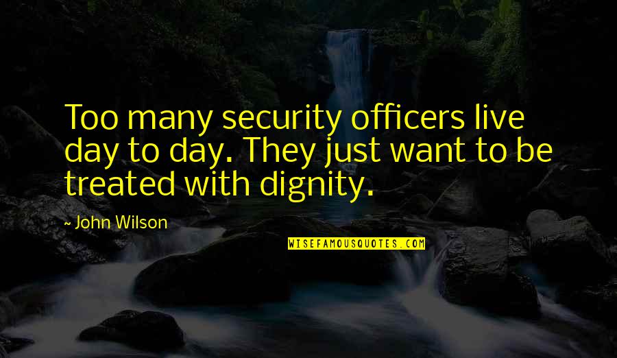 Saashub Quotes By John Wilson: Too many security officers live day to day. Saashub Quotes By John Wilson: Too many security officers live day to day.