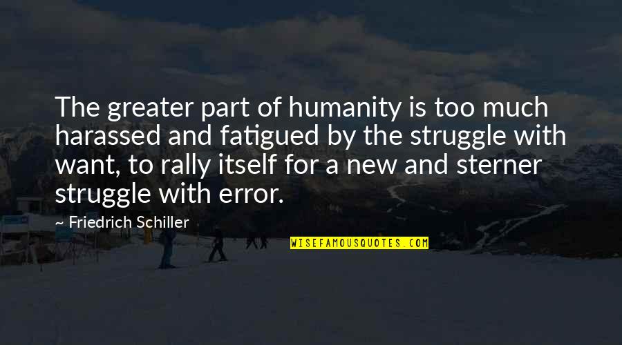 Saat Phere Quotes By Friedrich Schiller: The greater part of humanity is too much Saat Phere Quotes By Friedrich Schiller: The greater part of humanity is too much
