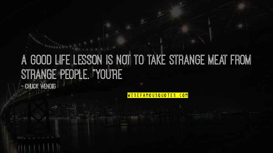 Saat Quotes By Chuck Wendig: A good life lesson is not to take