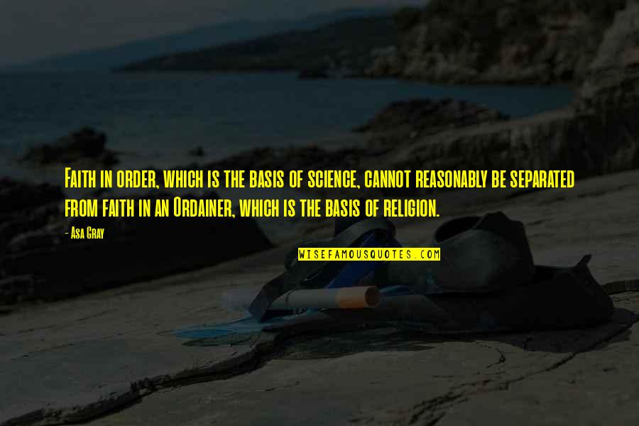 Saat Teduh Quotes By Asa Gray: Faith in order, which is the basis of Saat Teduh Quotes By Asa Gray: Faith in order, which is the basis of