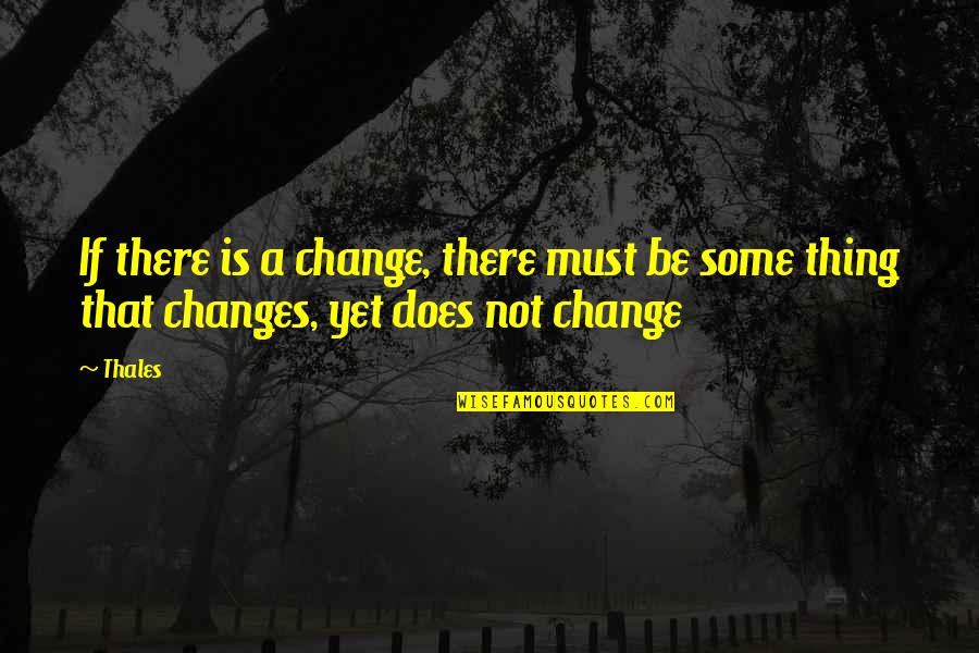 Saatana Finnish Quotes By Thales: If there is a change, there must be
