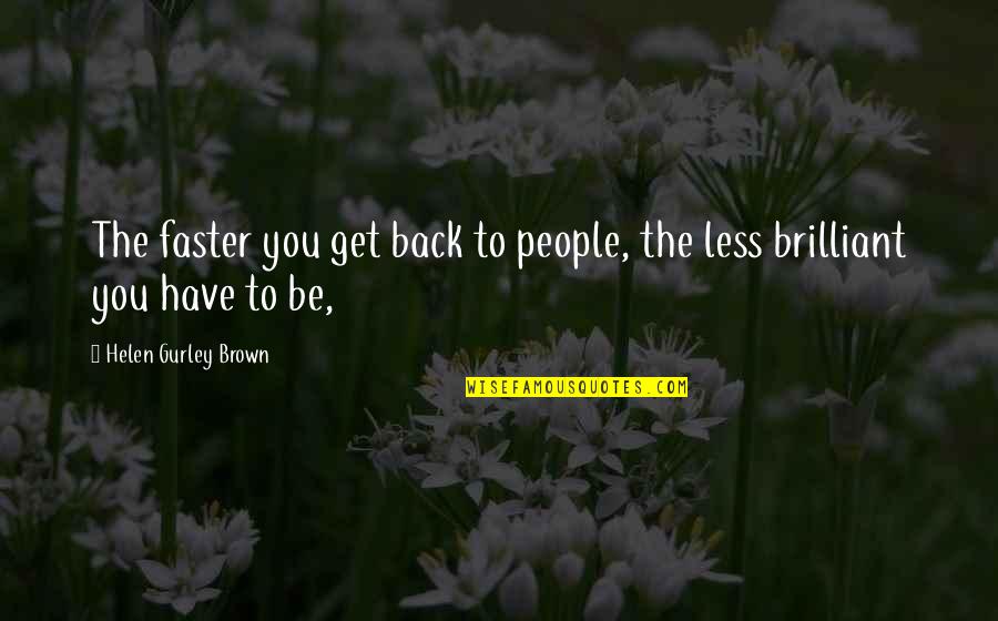 Saatananpalvonta Quotes By Helen Gurley Brown: The faster you get back to people, the Saatananpalvonta Quotes By Helen Gurley Brown: The faster you get back to people, the