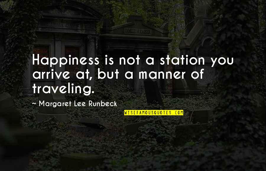 Saatananpalvonta Quotes By Margaret Lee Runbeck: Happiness is not a station you arrive at, Saatananpalvonta Quotes By Margaret Lee Runbeck: Happiness is not a station you arrive at,