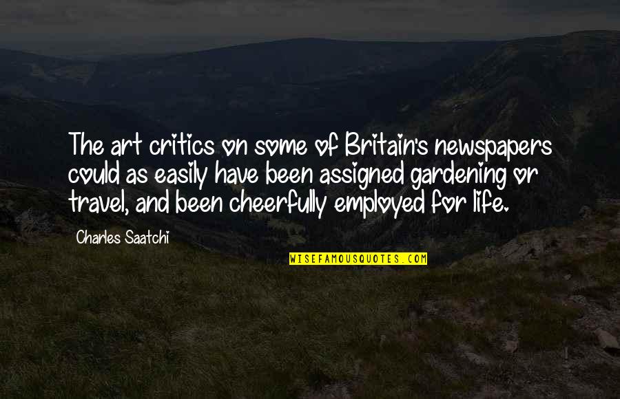 Saatchi And Saatchi Quotes By Charles Saatchi: The art critics on some of Britain's newspapers