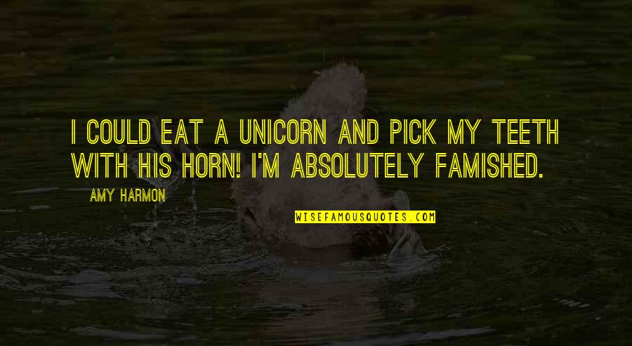 Saathiya Movie Quotes By Amy Harmon: I could eat a unicorn and pick my