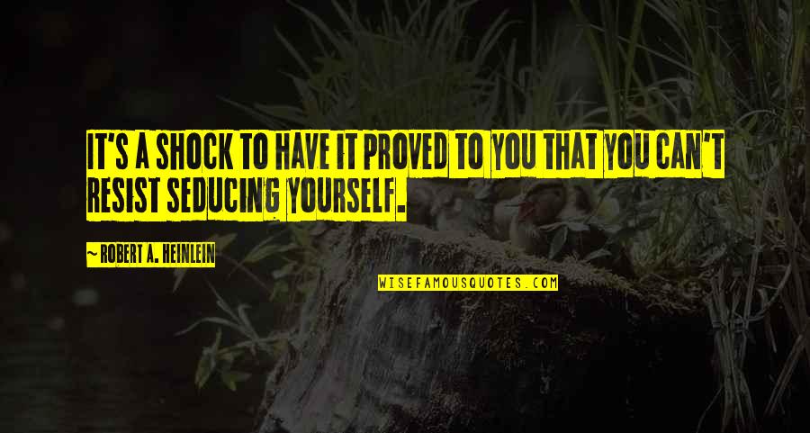 Saathoff Racing Quotes By Robert A. Heinlein: It's a shock to have it proved to Saathoff Racing Quotes By Robert A. Heinlein: It's a shock to have it proved to