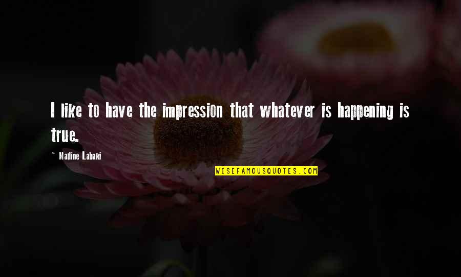 Saathoff Recycling Quotes By Nadine Labaki: I like to have the impression that whatever