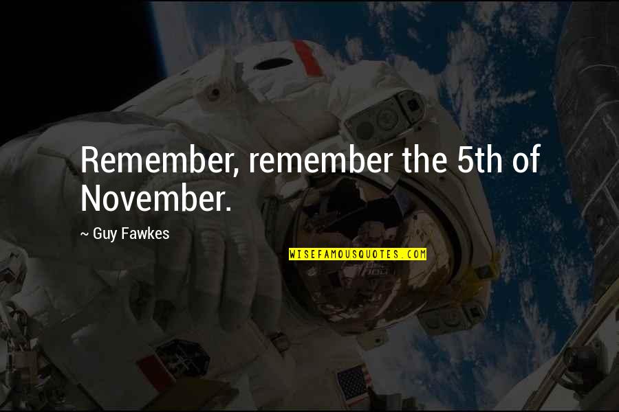 Saati Americas Quotes By Guy Fawkes: Remember, remember the 5th of November.