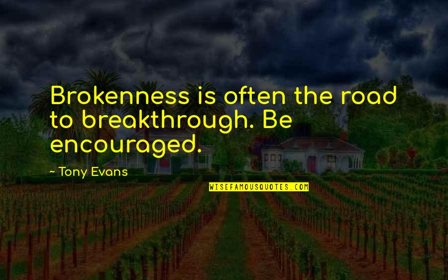 Saati Dro Quotes By Tony Evans: Brokenness is often the road to breakthrough. Be