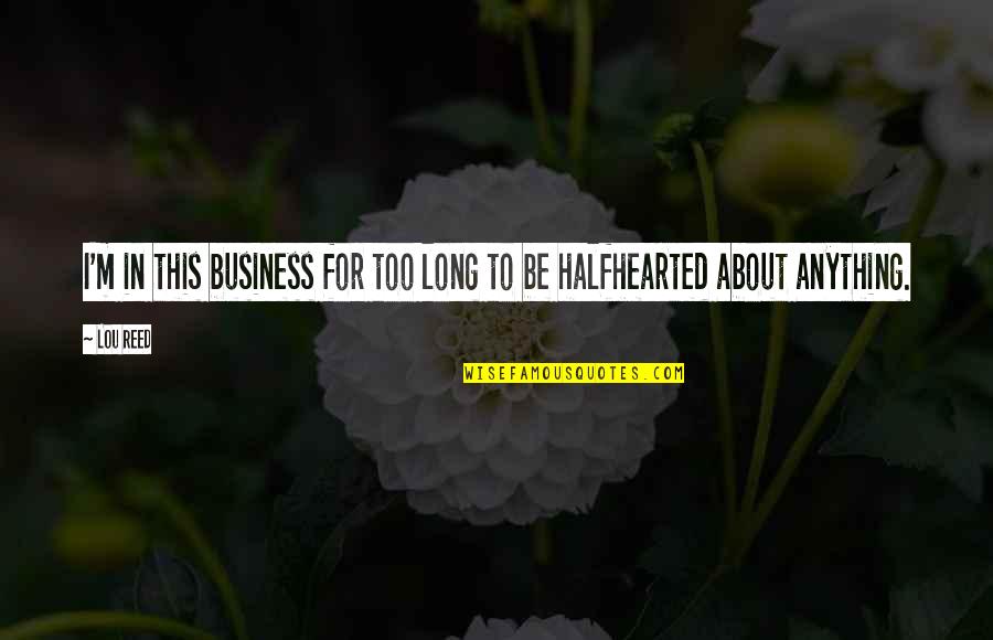 Saatin Tarih Esi Quotes By Lou Reed: I'm in this business for too long to
