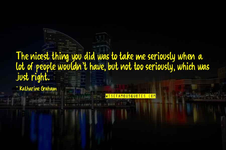 Saatlerce Sevisme Quotes By Katharine Graham: The nicest thing you did was to take