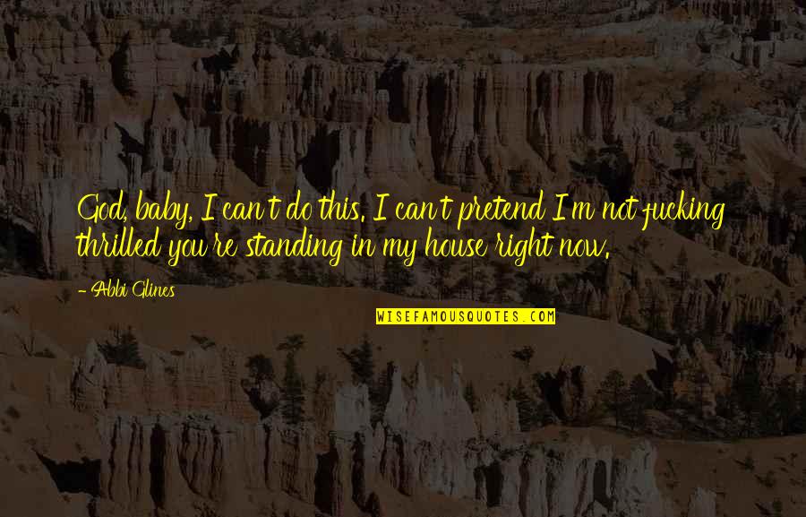 Saatleri Greniyorum Quotes By Abbi Glines: God, baby, I can't do this. I can't
