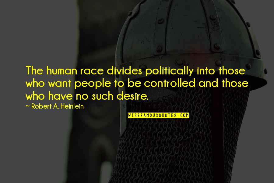 Saatleri Greniyorum Quotes By Robert A. Heinlein: The human race divides politically into those who