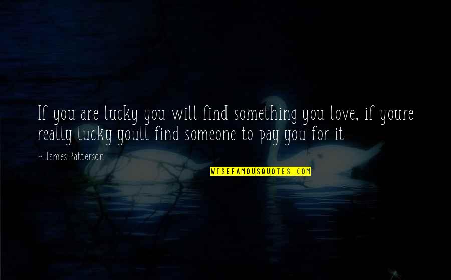 Saatlik Havadurumu Quotes By James Patterson: If you are lucky you will find something