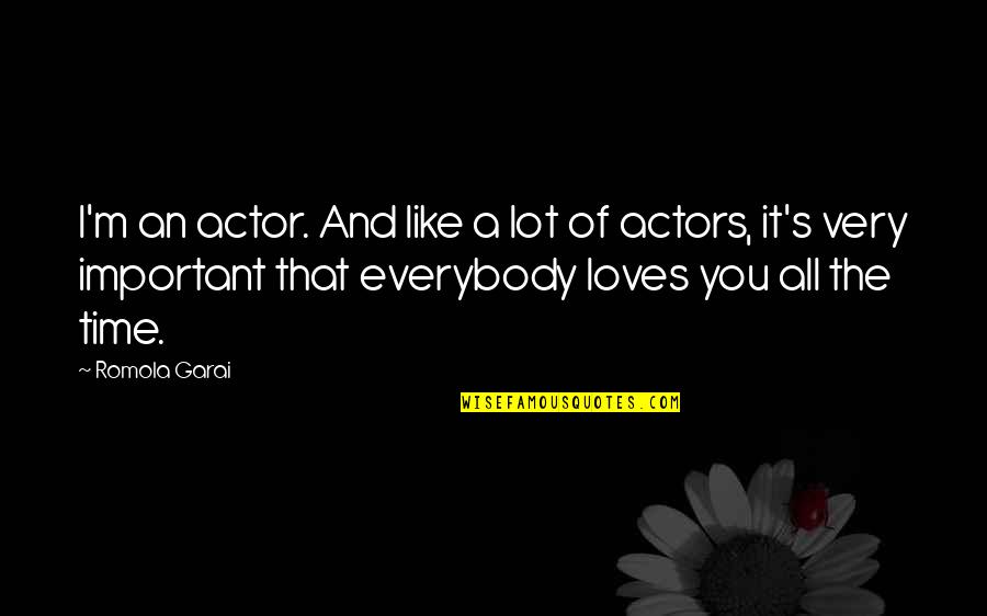 Saatnya Dunia Quotes By Romola Garai: I'm an actor. And like a lot of Saatnya Dunia Quotes By Romola Garai: I'm an actor. And like a lot of