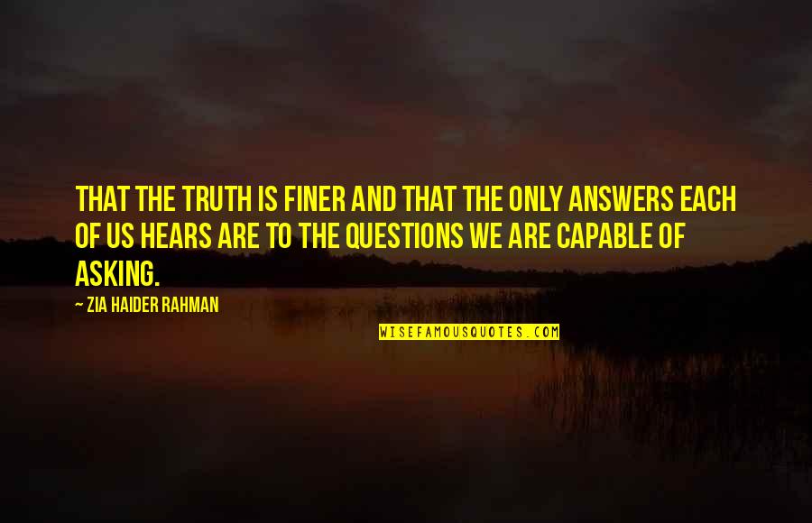 Saattai Quotes By Zia Haider Rahman: that the truth is finer and that the