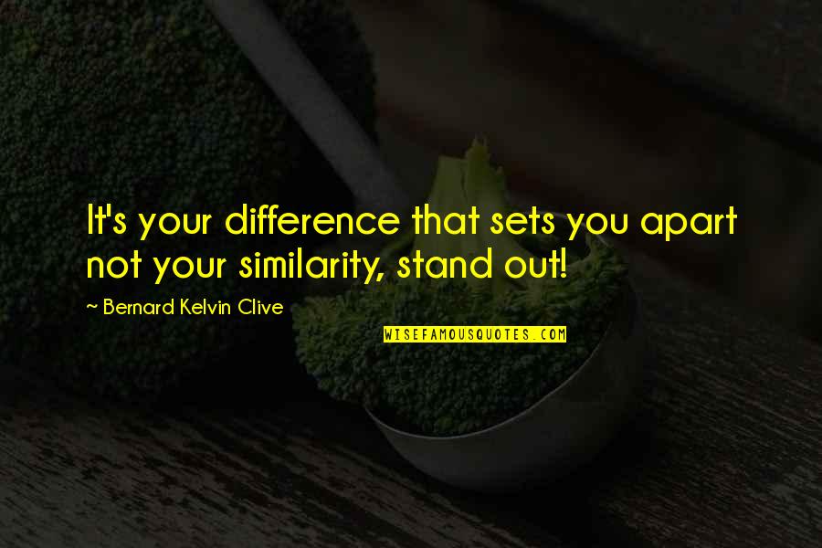 Saatuse Quotes By Bernard Kelvin Clive: It's your difference that sets you apart not Saatuse Quotes By Bernard Kelvin Clive: It's your difference that sets you apart not