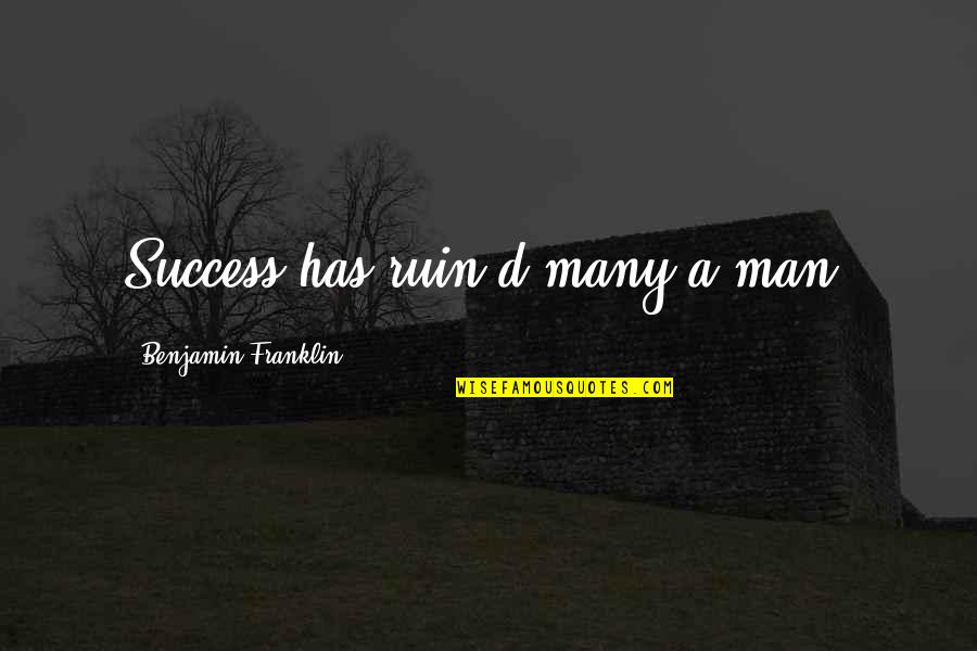 Saatva Quotes By Benjamin Franklin: Success has ruin'd many a man.