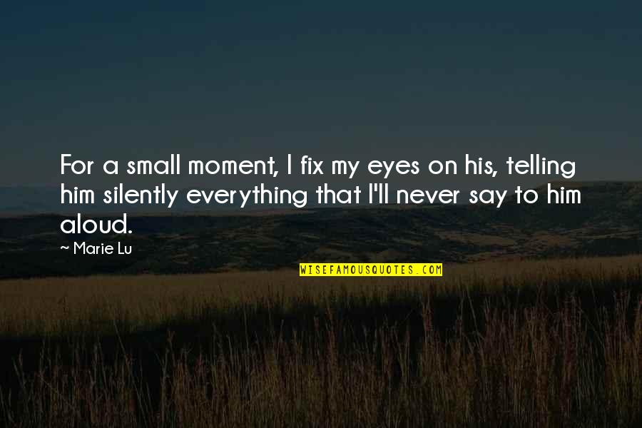 Saatva Quotes By Marie Lu: For a small moment, I fix my eyes