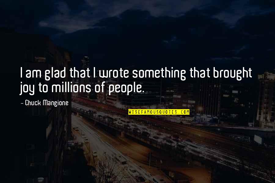 Saavedra Origin Quotes By Chuck Mangione: I am glad that I wrote something that
