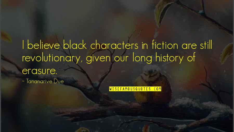 Saavedra Origin Quotes By Tananarive Due: I believe black characters in fiction are still Saavedra Origin Quotes By Tananarive Due: I believe black characters in fiction are still