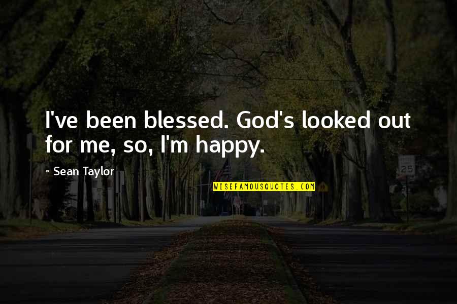 Saavedra Position Quotes By Sean Taylor: I've been blessed. God's looked out for me,