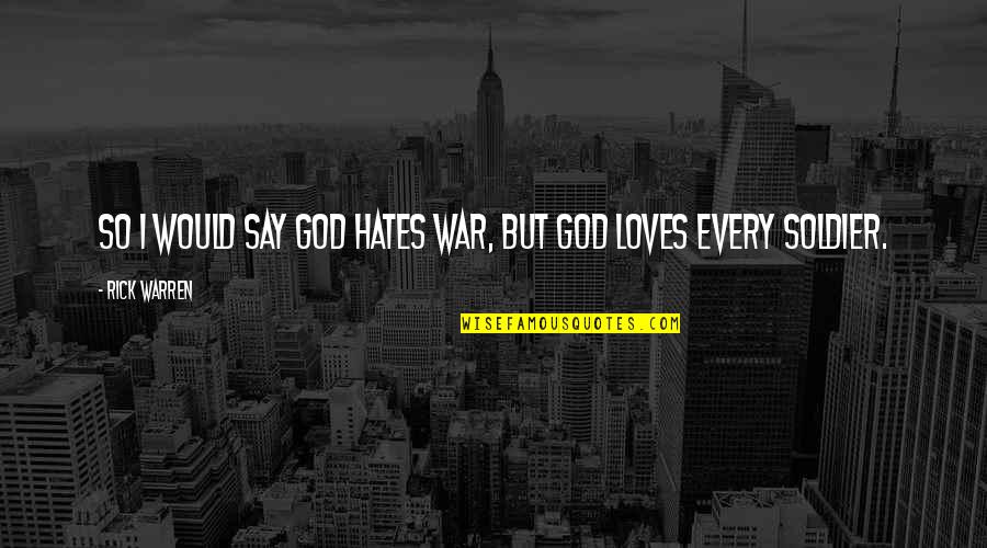 Saawan Related Quotes By Rick Warren: So I would say God hates war, but