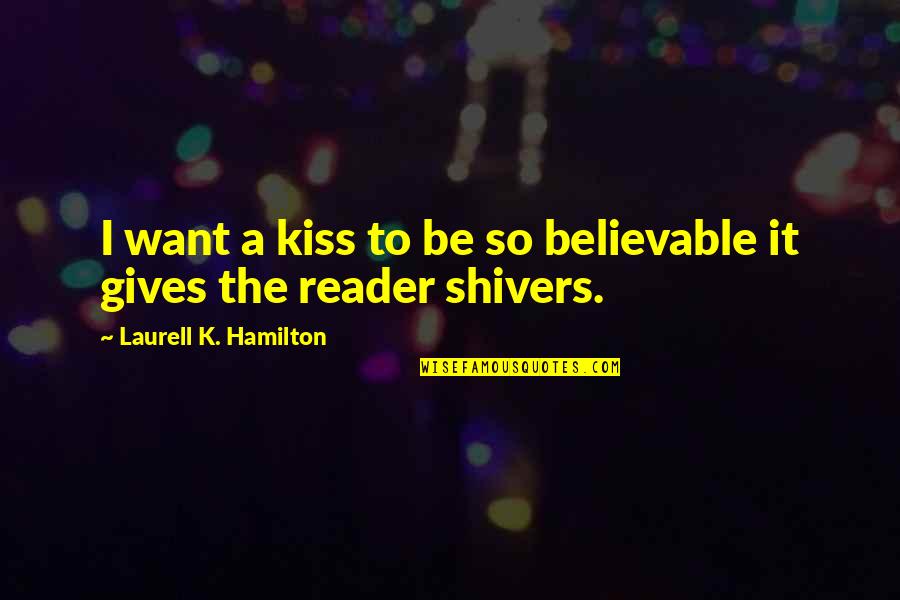 Saawariya Full Quotes By Laurell K. Hamilton: I want a kiss to be so believable