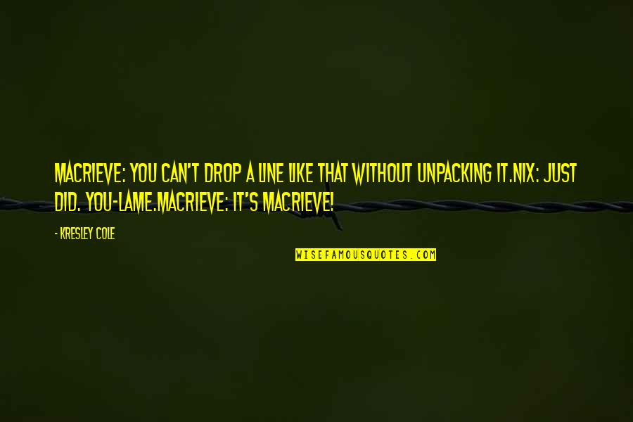 Saawariya Torrent Quotes By Kresley Cole: MacRieve: You can't drop a line like that