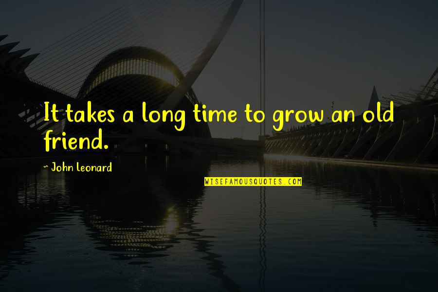 Saazish Quotes By John Leonard: It takes a long time to grow an