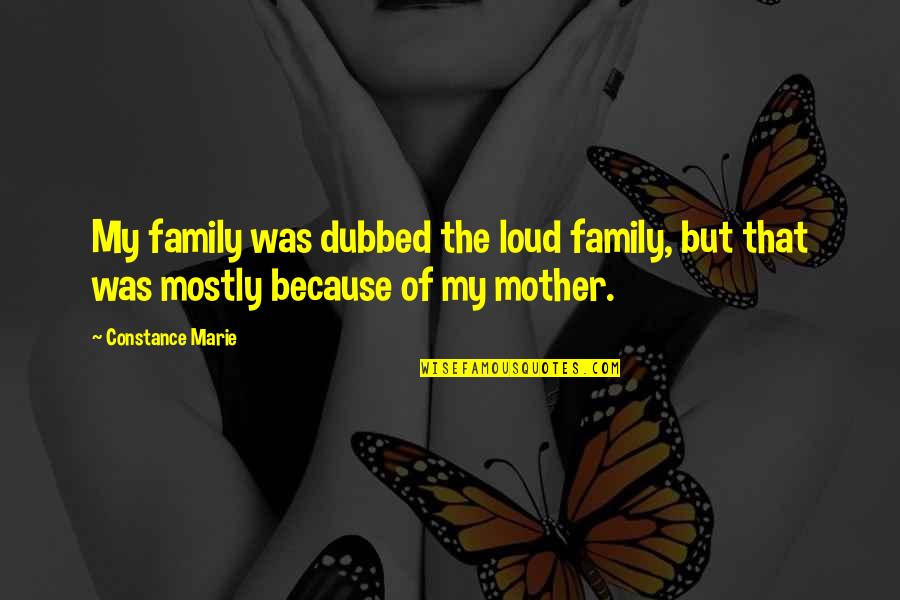 Sab Moh Maya Hai Quotes By Constance Marie: My family was dubbed the loud family, but