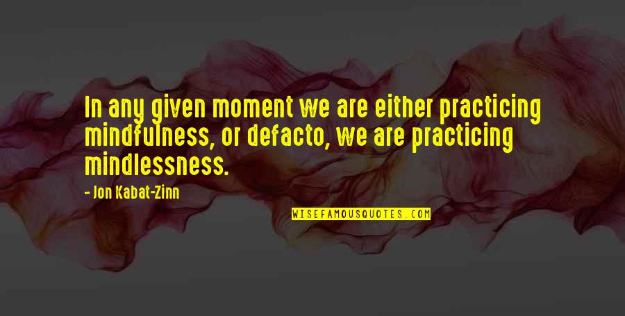 Saba Dashtyari Quotes By Jon Kabat-Zinn: In any given moment we are either practicing