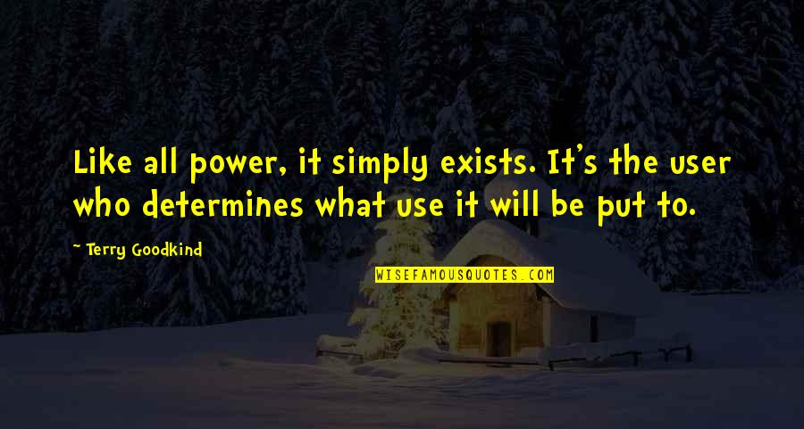 Saba Dashtyari Quotes By Terry Goodkind: Like all power, it simply exists. It's the