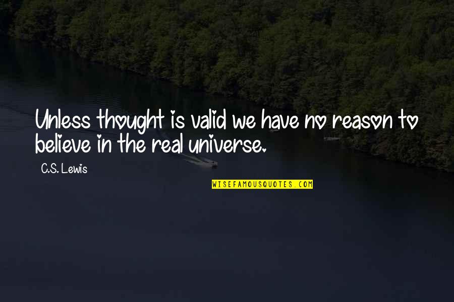 Saba Qamar Quotes By C.S. Lewis: Unless thought is valid we have no reason