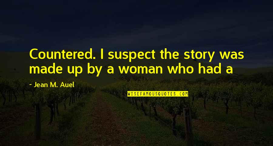Saba Qamar Quotes By Jean M. Auel: Countered. I suspect the story was made up