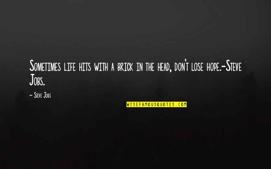 Saba Qamar Quotes By Steve Jobs: Sometimes life hits with a brick in the