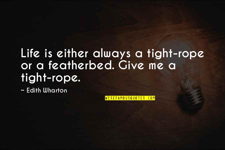 Saba Sebatyne Quotes By Edith Wharton: Life is either always a tight-rope or a