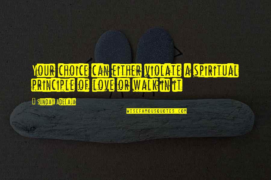 Saba The Great Quotes By Sunday Adelaja: Your choice can either violate a spiritual principle