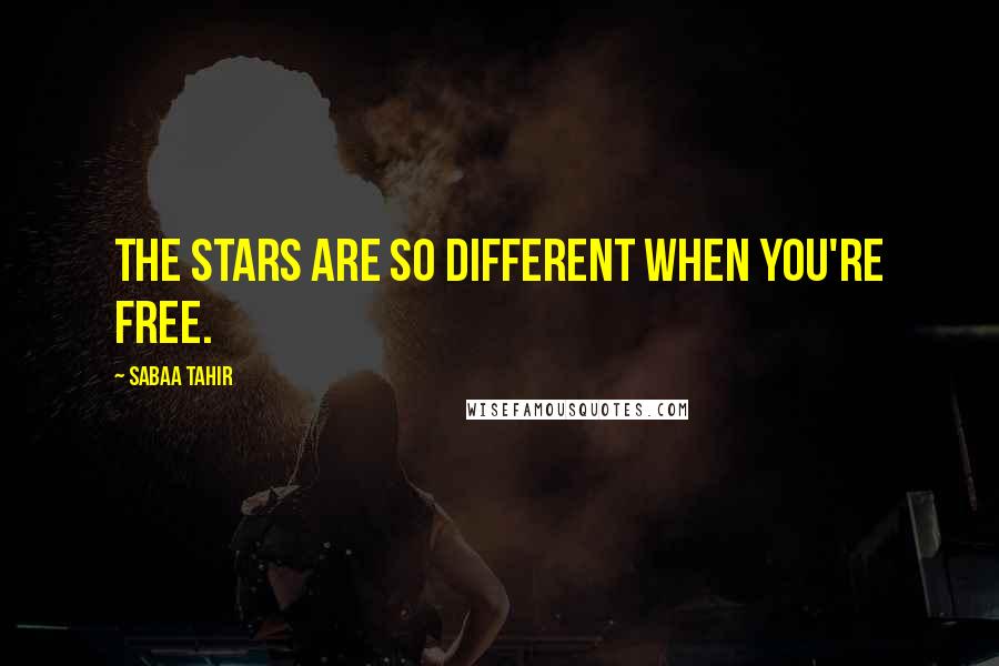 Sabaa Tahir quotes: The stars are so different when you're free.