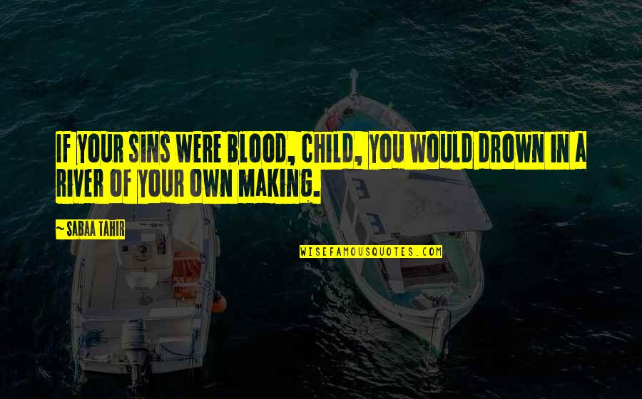 Sabaa Tahir Quotes By Sabaa Tahir: If your sins were blood, child, you would