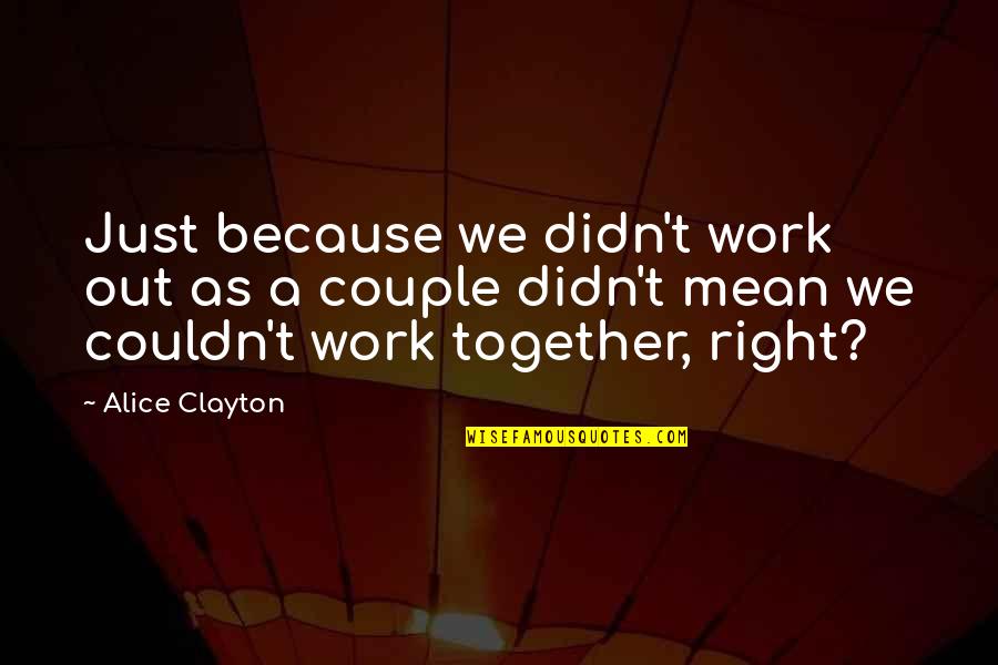 Sabadell Online Quotes By Alice Clayton: Just because we didn't work out as a Sabadell Online Quotes By Alice Clayton: Just because we didn't work out as a