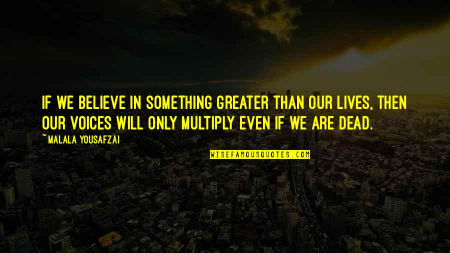 Sabadell Online Quotes By Malala Yousafzai: If we believe in something greater than our