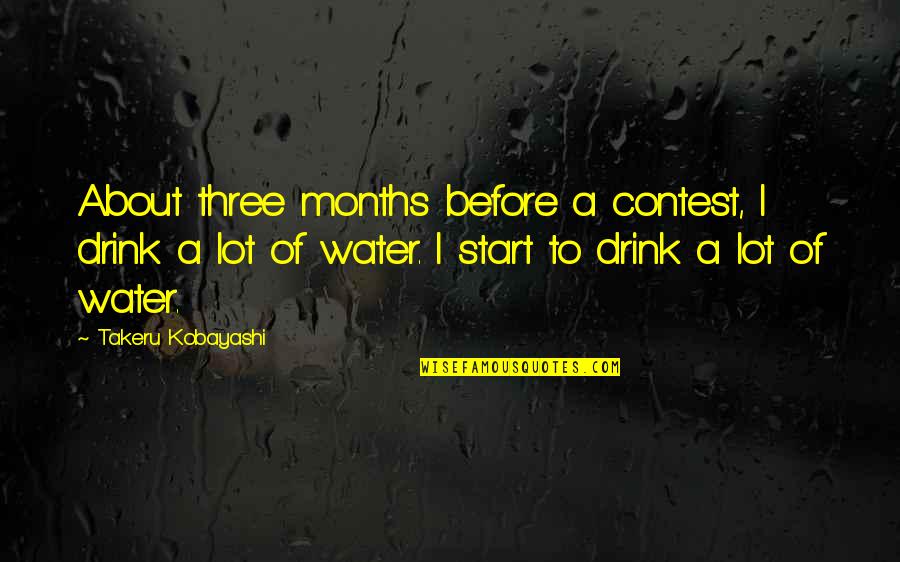 Sabado Cafe Y Flores Quotes By Takeru Kobayashi: About three months before a contest, I drink