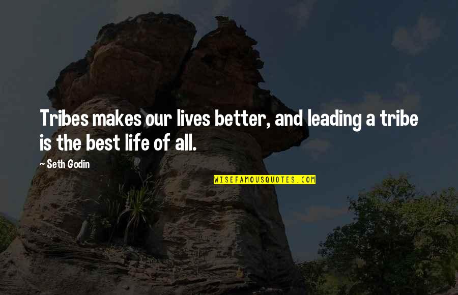 Sabado Nights Quotes By Seth Godin: Tribes makes our lives better, and leading a