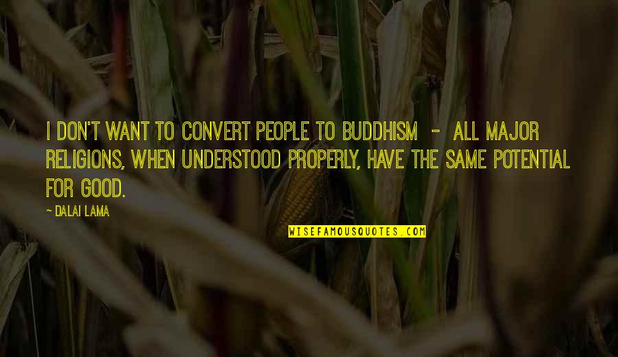 Sabah Al Khair Quotes By Dalai Lama: I don't want to convert people to Buddhism Sabah Al Khair Quotes By Dalai Lama: I don't want to convert people to Buddhism