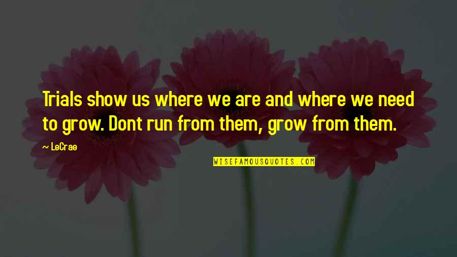 Sabah Al Khair Quotes By LeCrae: Trials show us where we are and where