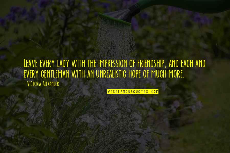 Sabah Al Kheir Quotes By Victoria Alexander: Leave every lady with the impression of friendship,