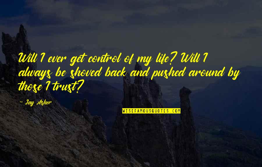 Sabahan Quotes By Jay Asher: Will I ever get control of my life?